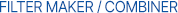 FILTER MAKER / COMBINER